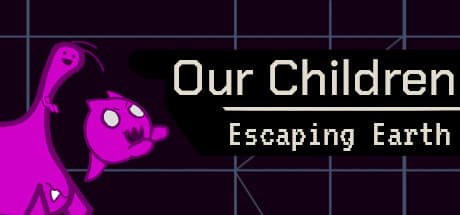 Our Children - Escaping Earth: Survive Humanity's Extinction