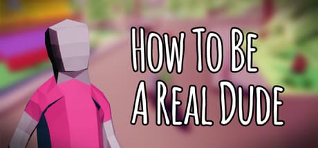 How To Be A Real Dude:自由奔放なオープンワールドサンドボックス