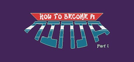 How to Become a Ninja: Part 1 —究極の難易度への挑戦