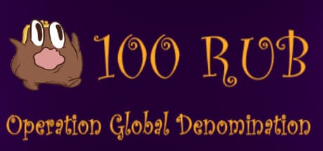 100 RUB: Operation Global Denomination - 奪われたお金を取り戻せ!