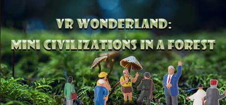 VRワンダーランド：森の中のミニ文明 - 小さくなって探検しよう！