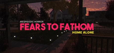 Fears to Fathom: Home Alone - A Psychological Horror Experience