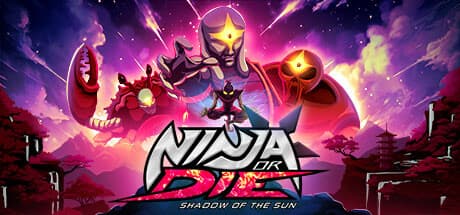 Ninja or Die: Shadow of the Sun：電光石火の忍者となれ