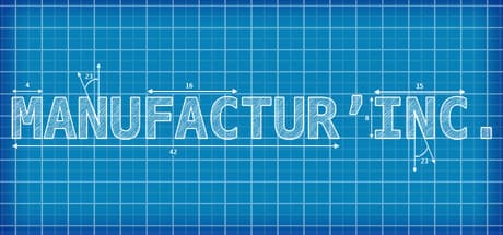 Manufactur'inc.: Build Your Industrial Empire