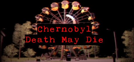 CHERNOBYL - Death May Die: Uncover the Truth