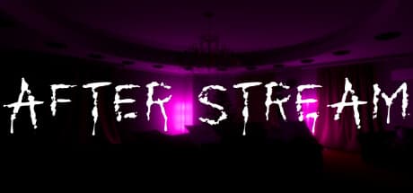 After Stream: A First-Person Psychological Horror Experience
