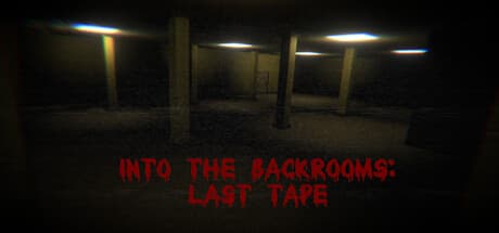 Into the Backrooms: Last Tape:終わりのない迷宮からの脱出