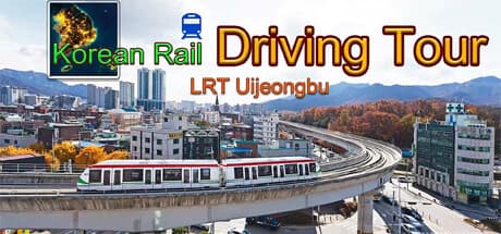 Korean Rail Driving Tour-LRT Uijeongbu: Drive Seoul's Light Rail