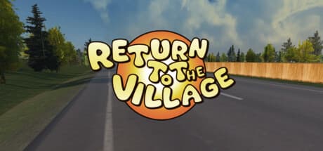 Return To The Village:自由なオープンワールドで生き抜く輸送シミュレーター