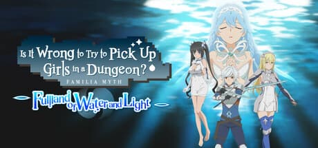 Is It Wrong to Try to Pick Up Girls in a Dungeon? ~Fullland of Water and Light~: A New Hero's Journey