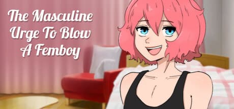 The Masculine Urge To Blow a Femboy:フェムボーイへの衝動を描くロマンスアドベンチャー