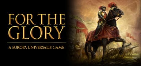 For The Glory: A Europa Universalis Game — Lead Your Nation to Historical Dominance