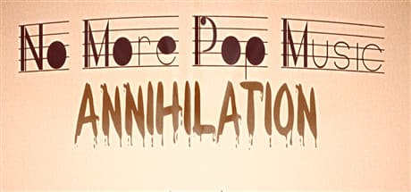 No More Pop Music - Annihilation: A Musical Platformer Adventure