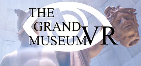 The Grand Museum VR: Explore Ancient Art in Virtual Reality
