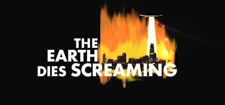The Earth Dies Screaming:宇宙船を操り、人類を収穫せよ