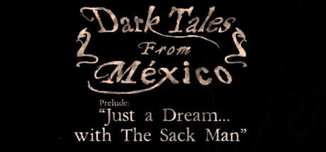 Dark Tales from México: Prelude. Just a Dream... with The Sack Man:メキシコの伝承ホラー体験