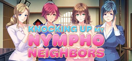 Knocking Up my Nympho Neighbors:隣人たちとの刺激的な関係を描くビジュアルノベル