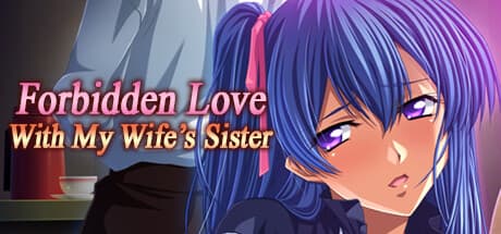 Forbidden Love with My Wife's Sister — An Erotic Visual Novel of Forbidden Love