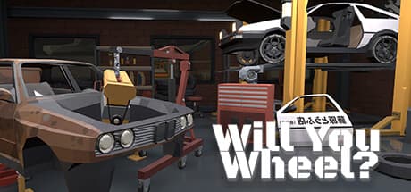 Will You Wheel?: 錆びた車をレースカーに蘇らせ、オープンロードへ挑むカーライフシミュレーション
