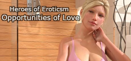Heroes of Eroticism - Opportunities of Love: Continue Your Romantic Journey