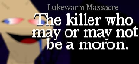 Lukewarm Massacre — 意外とコミカルなホラーアドベンチャー