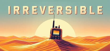 Irreversible:孤立によって分断された世界を生き延びる